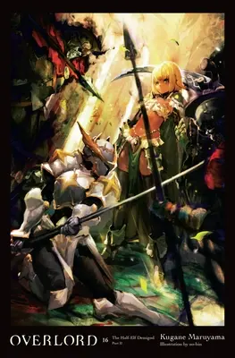 Overlord, Vol. 16 (Light Novel): Półelf Demigod, część II, tom 16 - Overlord, Vol. 16 (Light Novel): The Half-Elf Demigod Part II Volume 16