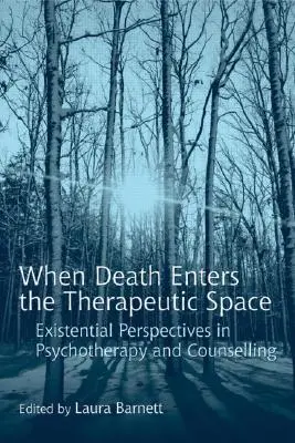 Kiedy śmierć wkracza w przestrzeń terapeutyczną: Perspektywy egzystencjalne w psychoterapii i doradztwie - When Death Enters the Therapeutic Space: Existential Perspectives in Psychotherapy and Counselling