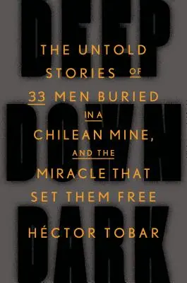 Deep Down Dark: Nieopowiedziane historie 33 mężczyzn pochowanych w chilijskiej kopalni i cud, który ich uwolnił - Deep Down Dark: The Untold Stories of 33 Men Buried in a Chilean Mine, and the Miracle That Set Them Free