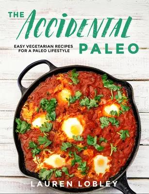 The Accidental Paleo: Łatwe przepisy wegetariańskie dla paleo stylu życia - The Accidental Paleo: Easy Vegetarian Recipes for a Paleo Lifestyle