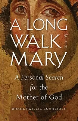 Długi spacer z Maryją: Osobiste poszukiwania Matki Bożej - A Long Walk with Mary: A Personal Search for the Mother of God