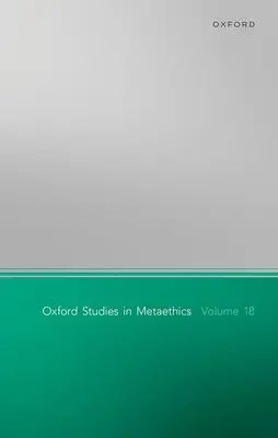 Oxford Studies of Metaethics 18