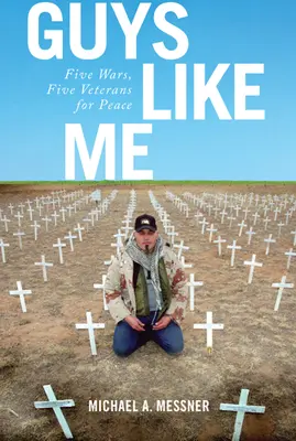 Faceci tacy jak ja: pięć wojen, pięciu weteranów dla pokoju - Guys Like Me: Five Wars, Five Veterans for Peace