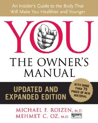 You: The Owner's Manual, Updated and Expanded Edition: Przewodnik po ciele, który sprawi, że będziesz zdrowszy i młodszy - You: The Owner's Manual, Updated and Expanded Edition: An Insider's Guide to the Body That Will Make You Healthier and Younger