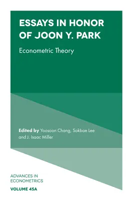 Essays in Honor of Joon Y. Park: Teoria ekonometryczna - Essays in Honor of Joon Y. Park: Econometric Theory