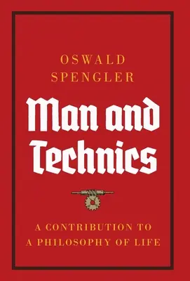 Człowiek i technika: przyczynek do filozofii życia - Man and Technics: A Contribution to a Philosophy of Life