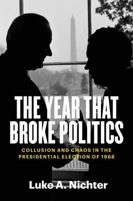 Rok, który złamał politykę: Zmowa i chaos w wyborach prezydenckich 1968 r. - The Year That Broke Politics: Collusion and Chaos in the Presidential Election of 1968