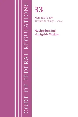 Kodeks przepisów federalnych, tytuł 33 Żegluga i wody żeglowne 125-199, zmieniony od 1 lipca 2022 r. (Biuro Rejestru Federalnego (USA)) - Code of Federal Regulations, Title 33 Navigation and Navigable Waters 125-199, Revised as of July 1, 2022 (Office of the Federal Register (U S ))