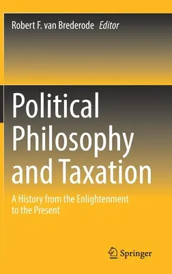 Filozofia polityczna i podatki: Historia od oświecenia do współczesności - Political Philosophy and Taxation: A History from the Enlightenment to the Present