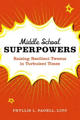 Supermoce gimnazjum: Wychowanie odpornych nastolatków w burzliwych czasach - Middle School Superpowers: Raising Resilient Tweens in Turbulent Times