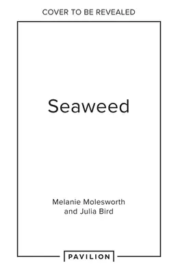 Wodorosty: Żerowanie, zbieranie, tłoczenie - Seaweed: Foraging, Collecting, Pressing