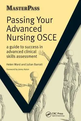 Zdanie zaawansowanego egzaminu pielęgniarskiego OSCE: Przewodnik prowadzący do sukcesu w ocenie zaawansowanych umiejętności klinicznych - Passing Your Advanced Nursing OSCE: A Guide to Success in Advanced Clinical Skills Assessment