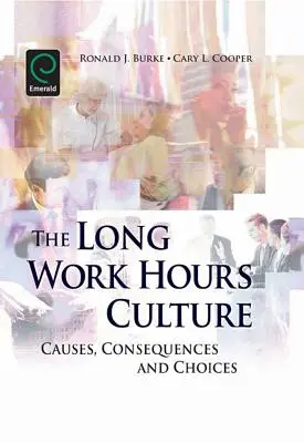 Kultura długich godzin pracy: Przyczyny, konsekwencje i wybory - Long Work Hours Culture: Causes, Consequences and Choices