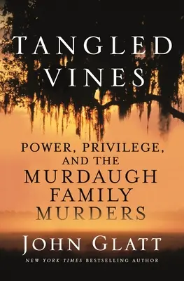 Splątane pnącza: Władza, przywileje i morderstwa w rodzinie Murdaughów - Tangled Vines: Power, Privilege, and the Murdaugh Family Murders