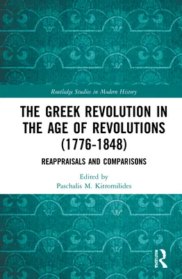 Rewolucja grecka w epoce rewolucji (1776-1848): Ponowne oceny i porównania - The Greek Revolution in the Age of Revolutions (1776-1848): Reappraisals and Comparisons