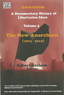 Anarchizm tom trzeci: Dokumentalna historia idei libertariańskich, tom trzeci - Nowy anarchizm, tom 3 - Anarchism Volume Three: A Documentary History of Libertarian Ideas, Volume Three - The New Anarchism Volume 3