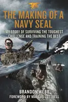 The Making of a Navy Seal: Moja historia przetrwania najtrudniejszego wyzwania i szkolenia najlepszych - The Making of a Navy Seal: My Story of Surviving the Toughest Challenge and Training the Best