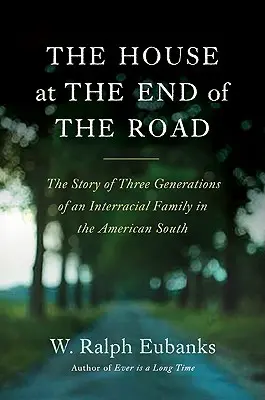 Dom na końcu drogi: Historia trzech pokoleń międzyrasowej rodziny na amerykańskim Południu - The House at the End of the Road: The Story of Three Generations of an Interracial Family in the American South