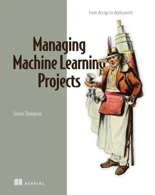 Zarządzanie projektami uczenia maszynowego: Od projektu do wdrożenia - Managing Machine Learning Projects: From Design to Deployment