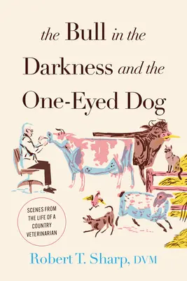 Byk w ciemności i jednooki pies: Sceny z życia wiejskiego weterynarza - The Bull in the Darkness and the One-Eyed Dog: Scenes from the Life of a Country Veterinarian