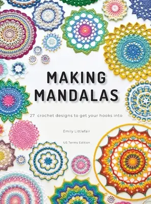 Making Mandalas US Terms Edition: 27 szydełkowych wzorów, w które warto się wplątać - Making Mandalas US Terms Edition: 27 Crochet Designs to Get Your Hooks Into