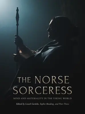 Nordycka czarodziejka: Umysł i materialność w świecie wikingów - The Norse Sorceress: Mind and Materiality in the Viking World