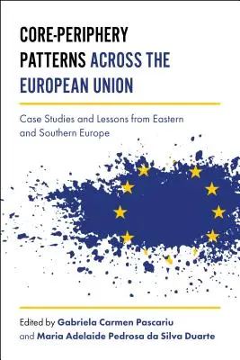 Wzorce rdzeń-peryferie w Unii Europejskiej: Studia przypadków i lekcje z Europy Wschodniej i Południowej - Core-Periphery Patterns Across the European Union: Case Studies and Lessons from Eastern and Southern Europe