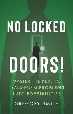 Nie ma zamkniętych drzwi! Opanuj klucze do przekształcania problemów w możliwości - No Locked Doors!: Master the Keys to Transform Problems into Possibilities