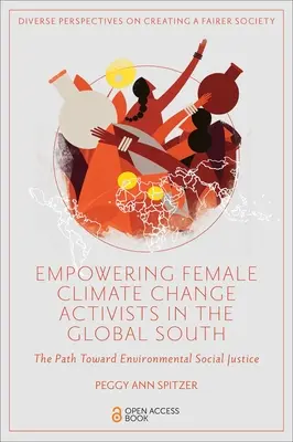 Wzmocnienie pozycji aktywistek na rzecz zmian klimatu w krajach globalnego Południa: Droga ku środowiskowej sprawiedliwości społecznej - Empowering Female Climate Change Activists in the Global South: The Path Toward Environmental Social Justice