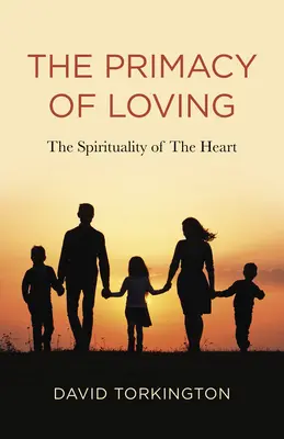 Prymat miłości: Duchowość serca - The Primacy of Loving: The Spirituality of the Heart