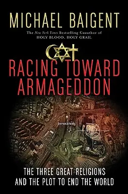 Wyścig w kierunku Armagedonu: Trzy wielkie religie i spisek mający na celu koniec świata - Racing Toward Armageddon: The Three Great Religions and the Plot to End the World