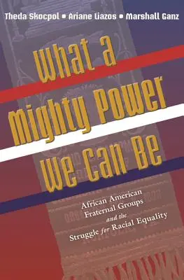 Jaką potężną siłą możemy być: afroamerykańskie grupy braterskie i walka o równość rasową - What a Mighty Power We Can Be: African American Fraternal Groups and the Struggle for Racial Equality