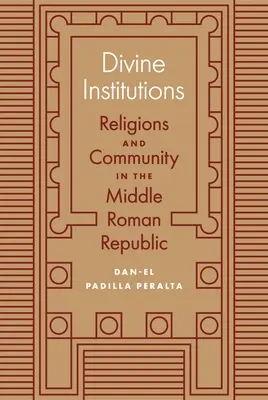 Boskie instytucje: Religie i społeczność w średniowiecznej republice rzymskiej - Divine Institutions: Religions and Community in the Middle Roman Republic