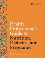 Przewodnik specjalisty ds. zdrowia na temat odżywiania, cukrzycy i ciąży - Health Professional's Guide to Nutrition, Diabetes, and Pregnancy