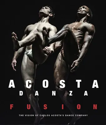 Acosta Danza: Fusion: Wizja zespołu tanecznego Carlosa Acosty - Acosta Danza: Fusion: The Vision of Carlos Acosta's Dance Company