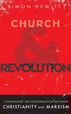 Kościół i rewolucja: Kontynuacja rozmowy między chrześcijaństwem a marksizmem - Church and Revolution: Continuing the Conversation between Christianity and Marxism