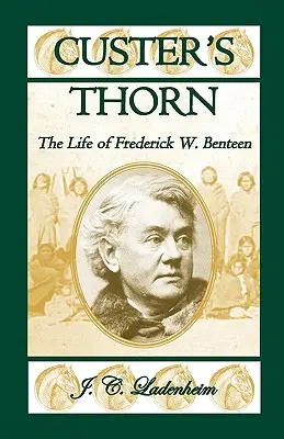 Cierń Custera: Życie Fredericka W. Benteena - Custer's Thorn: The Life of Frederick W. Benteen