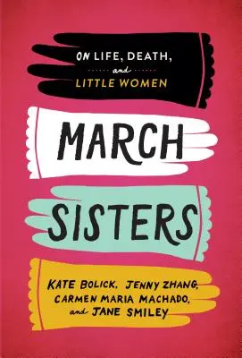 Siostry marcowe: O życiu, śmierci i małych kobietkach: Specjalna publikacja Biblioteki Amerykańskiej - March Sisters: On Life, Death, and Little Women: A Library of America Special Publication