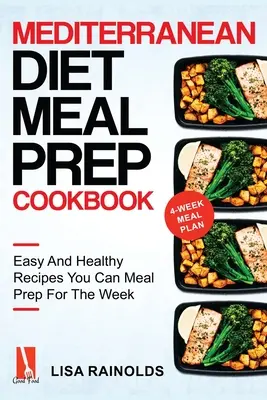 Książka kucharska z dietą śródziemnomorską: Łatwe i zdrowe przepisy, które można przygotować na tydzień - Mediterranean Diet Meal Prep Cookbook: Easy And Healthy Recipes You Can Meal Prep For The Week