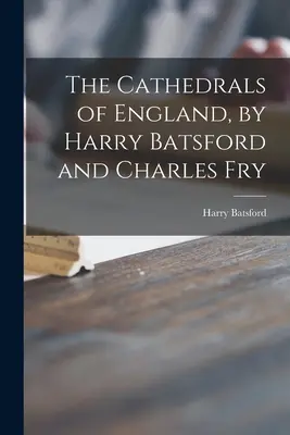 Angielskie katedry autorstwa Harry'ego Batsforda i Charlesa Fry'a - The Cathedrals of England, by Harry Batsford and Charles Fry