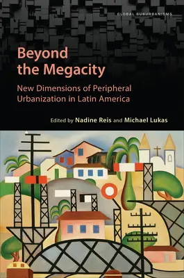 Poza megamiastami: Nowe wymiary peryferyjnej urbanizacji w Ameryce Łacińskiej - Beyond the Megacity: New Dimensions of Peripheral Urbanization in Latin America