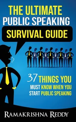 The Ultimate Public Speaking Survival Guide: 37 rzeczy, które musisz wiedzieć, gdy zaczynasz przemawiać publicznie - The Ultimate Public Speaking Survival Guide: 37 Things You Must Know When You Start Public Speaking