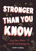 Silniejszy niż wiesz - znajdź swój blask i bądź pewny siebie - Stronger Than You Know - Find Your Shine and Be Confidently You