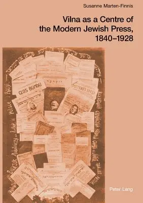 Wilno jako centrum nowoczesnej prasy żydowskiej, 1840-1928; aspiracje, wyzwania i postępy - Vilna as a Centre of the Modern Jewish Press, 1840-1928; Aspirations, Challenges, and Progress