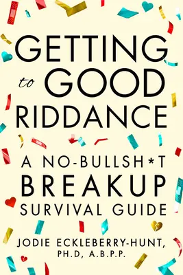 Getting to Good Riddance: A No-Bullsh*t Breakup Survival Guide (Poradnik przetrwania bez bzdur) - Getting to Good Riddance: A No-Bullsh*t Breakup Survival Guide