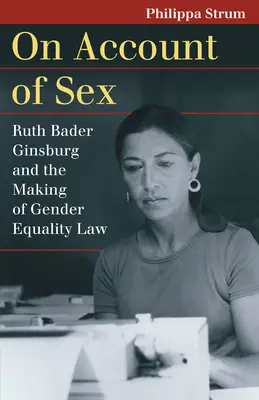 Ze względu na płeć: Ruth Bader Ginsburg i tworzenie prawa równości płci - On Account of Sex: Ruth Bader Ginsburg and the Making of Gender Equality Law