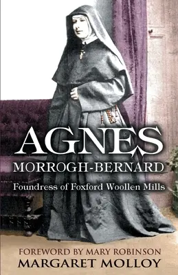 Agnes Morrogh-Bernard: założycielka Foxford Woollen Mills - Agnes Morrogh-Bernard: Foundress of Foxford Woollen Mills