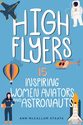 High Flyers: 15 inspirujących kobiet lotników i astronautów tom 6 - High Flyers: 15 Inspiring Women Aviators and Astronautsvolume 6
