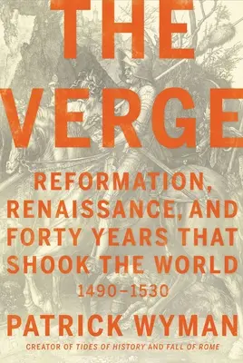 The Verge: Reformacja, renesans i czterdzieści lat, które wstrząsnęły światem - The Verge: Reformation, Renaissance, and Forty Years That Shook the World