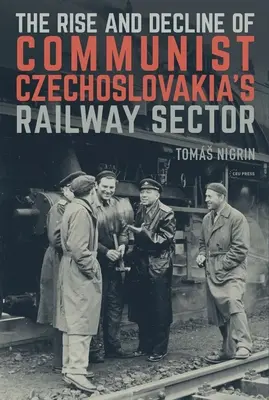 Powstanie i upadek komunistycznego sektora kolejowego w Czechosłowacji - The Rise and Decline of Communist Czechoslovakias Railway Sector